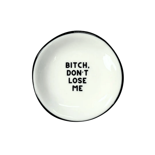 Ring Dish Bitch Don't Lose Me